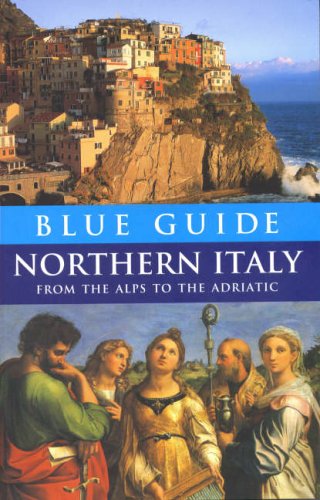 Blue Guide Northern Italy. from the Alps to the Adriatic Blue Guide Northern Italy. from the Alps to the Adriatic
