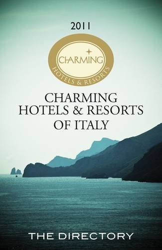 Charming Hotels and Resorts of Italy 2011. The Directory 2011 Charming Hotels and Resorts of Italy 2011. The Directory 2011