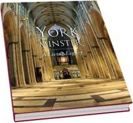 York Minster. A Living Legacy York Minster. A Living Legacy