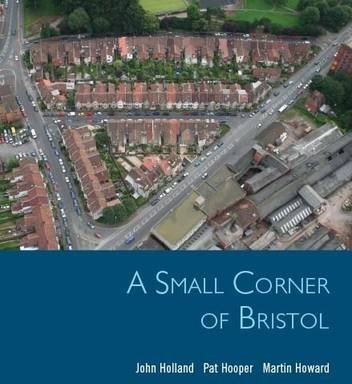 A Small Corner of Bristol. Life Stories from the Ashton Gate Area A Small Corner of Bristol. Life Stories from the Ashton Gate Area