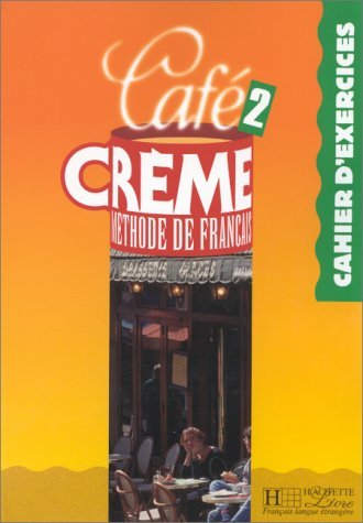 Cafe Creme - Level 2: Cahier D'Exercices O Cafe Creme - Level 2: Cahier D'Exercices O