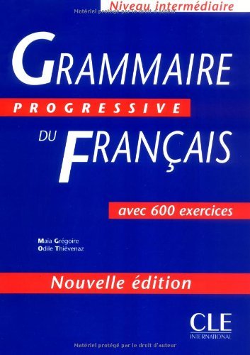 Grammaire Progressive Du Francais: 500 Exercices, Intermediaire Grammaire Progressive Du Francais: 500 Exercices, Intermediaire