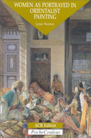 Orientalistes, Les: Women as Portrayed in Orientalist Painting v. 3 Orientalistes, Les: Women as Portrayed in Orientalist Painting v. 3