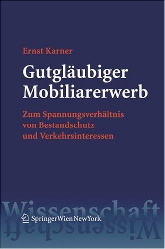 Gutglaubiger Mobiliarerwerb. Zum Spannungsverhaltnis Von Bestandschutz Und Verkehrsinteressen Gutglaubiger Mobiliarerwerb. Zum Spannungsverhaltnis Von Bestandschutz Und Verkehrsinteressen