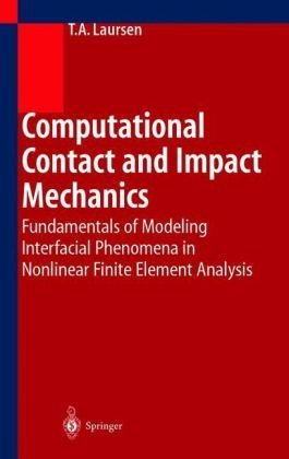 Computational Contact and Impact Mechanics. Fundamentals of Modeling Interfacial Phenomena in Nonlinear Finite Element Analysis Computational Contact and Impact Mechanics. Fundamentals of Modeling Interfacial Phenomena in Nonlinear Finite Element Analysis