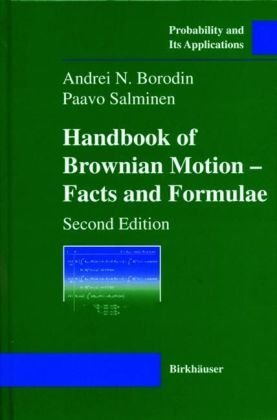 Handbook of Brownian Motion. Facts and Formulae Handbook of Brownian Motion. Facts and Formulae