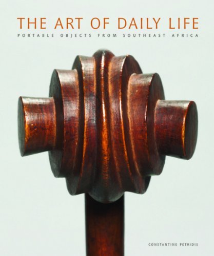 The Art of Daily Life. Portable Objects From Southeast Africa The Art of Daily Life. Portable Objects From Southeast Africa
