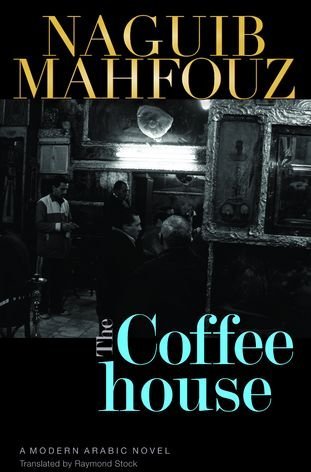 The Coffeehouse. A Modern Arabic Novel The Coffeehouse. A Modern Arabic Novel
