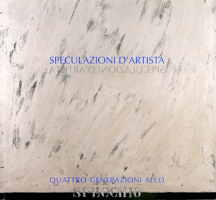 Speculazioni d'artista. Quattro generazioni allo specchio Speculazioni d'artista. Quattro generazioni allo specchio