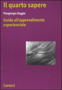 Il quarto sapere. Guida all'apprendimento esperenziale. L'apprendimento esperenziale. Vol. 1 Il quarto sapere. Guida all'apprendimento esperenziale. L'apprendimento esperenziale. Vol. 1