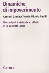Dinamiche di impoverimento. Meccanismi, traiettorie ed effetti in un contesto locale Dinamiche di impoverimento. Meccanismi, traiettorie ed effetti in un contesto locale