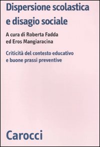 Dispersione scolastica e disagio sociale. Criticità del contesto educativo e buone prassi preventive Dispersione scolastica e disagio sociale. Criticità del contesto educativo e buone prassi preventive
