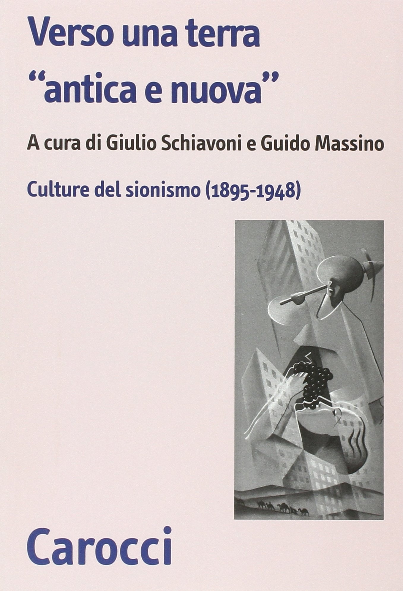 Verso una terra «antica e nuova». Culture del sionismo (1890-1945) Verso una terra «antica e nuova». Culture del sionismo (1890-1945)