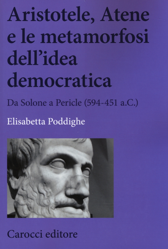 Aristotele, Atene e le metamorfosi dell'idea democratica. Da Solone a Pericle (594-451 a.C.) Aristotele, Atene e le metamorfosi dell'idea democratica. Da Solone a Pericle (594-451 a.C.)