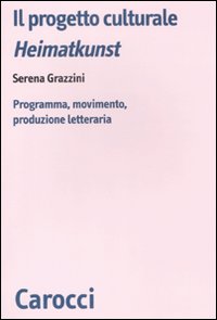 Il progetto culturale Heimatkunst. Programma, movimento, produzione letteraria Il progetto culturale Heimatkunst. Programma, movimento, produzione letteraria