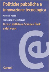 Politiche pubbliche e innovazione tecnologica. Il caso dell'Area Scienze Park e del Vega Politiche pubbliche e innovazione tecnologica. Il caso dell'Area Scienze Park e del Vega