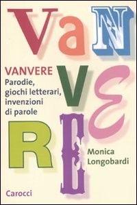 Vanvere. Parodie, giochi letterari, invenzioni di parole Vanvere. Parodie, giochi letterari, invenzioni di parole