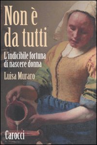Non è da tutti. L'indicibile fortuna di nascere donna Non è da tutti. L'indicibile fortuna di nascere donna