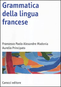 9788843059027 Aurelio Principato; Madonia Francesco Paolo Alexandre 2011 -  Grammatica della lingua francese 