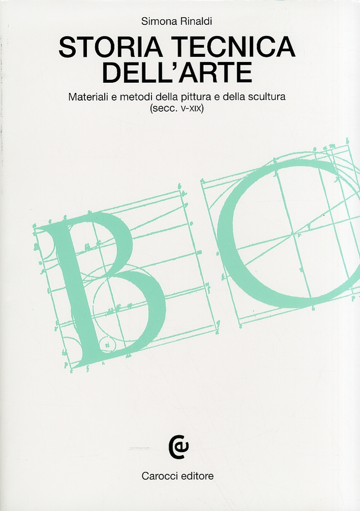 Storia tecnica dell'arte. Materiali e metodi della pittura e della scultura (secc. V-XIX) Storia tecnica dell'arte. Materiali e metodi della pittura e della scultura (secc. V-XIX)
