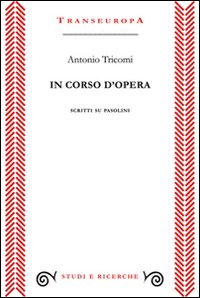 In corso d'opera. Scritti su Pasolini In corso d'opera. Scritti su Pasolini
