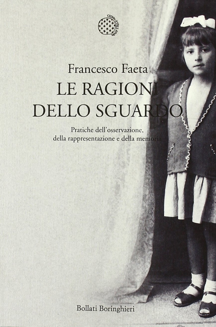 Le ragioni dello sguardo. Pratiche dell'osservazione, della rappresentazione e della memoria Le ragioni dello sguardo. Pratiche dell'osservazione, della rappresentazione e della memoria