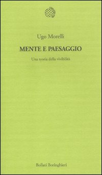 Mente e paesaggio. Una teoria della vivibilità Mente e paesaggio. Una teoria della vivibilità