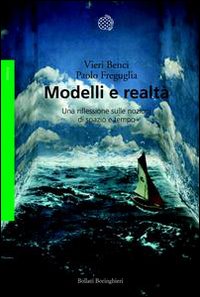 Modelli e realtà. Una riflessione sulle nozioni di spazio e tempo Modelli e realtà. Una riflessione sulle nozioni di spazio e tempo