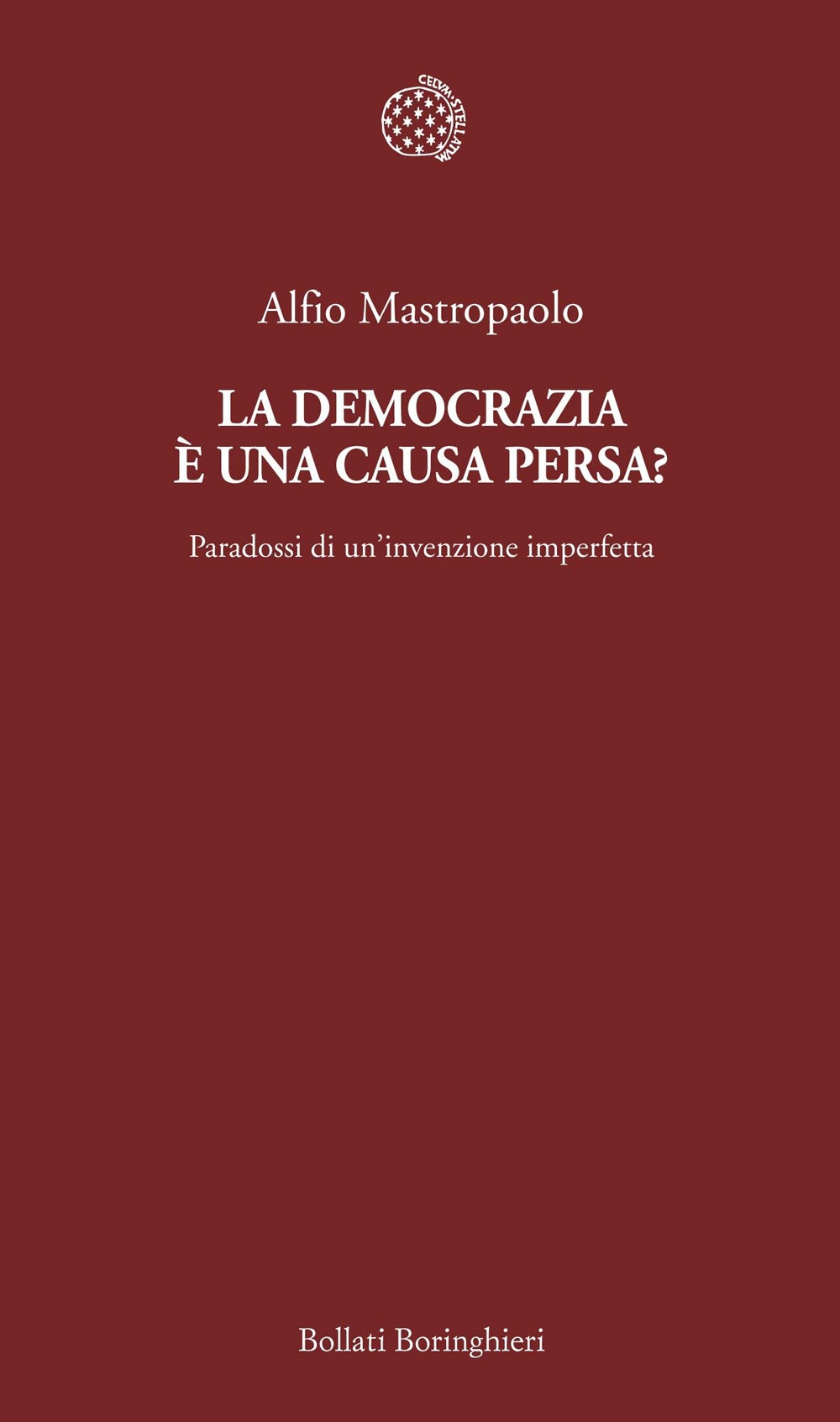 La democrazia è una causa persa? Paradossi di un'invenzione imperfetta La democrazia è una causa persa? Paradossi di un'invenzione imperfetta
