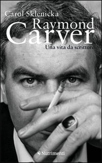 Raymond Carver. Una vita da scrittore Raymond Carver. Una vita da scrittore