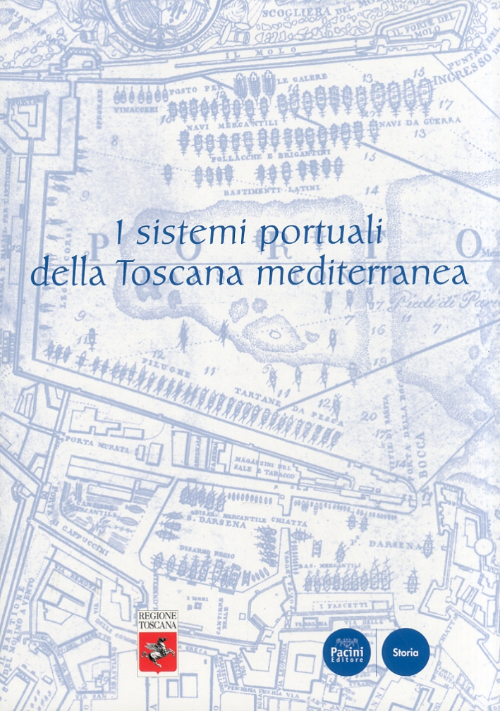 I sistemi portuali della Toscana mediterranea. Infrastrutture, scambi, economie, dall'antichità a oggi I sistemi portuali della Toscana mediterranea. Infrastrutture, scambi, economie, dall'antichità a oggi