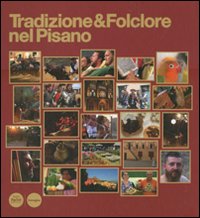 Tradizione & folclore nel pisano. Ediz. italiana e inglese Tradizione & folclore nel pisano. Ediz. italiana e inglese