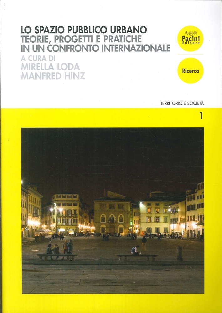 Lo Spazio Pubblico Urbano. Teorie, Progetti e Pratiche in un Confronto Internazionale Lo Spazio Pubblico Urbano. Teorie, Progetti e Pratiche in un Confronto Internazionale
