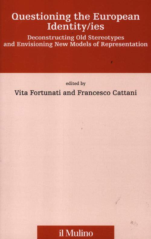 Questioning the european identity/ies. Deconstructing old stereotypes and envisionig new models of representation Questioning the european identity/ies. Deconstructing old stereotypes and envisionig new models of representation