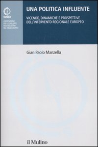 Una politica influente. Vicende, dinamiche e prospettive dell'intervento regionale europeo Una politica influente. Vicende, dinamiche e prospettive dell'intervento regionale europeo