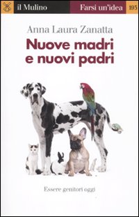 Nuove madri e nuovi padri. Essere genitori oggi Nuove madri e nuovi padri. Essere genitori oggi