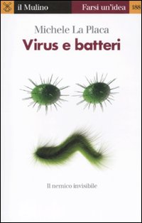 Virus e batteri. Il nemico invisibile Virus e batteri. Il nemico invisibile