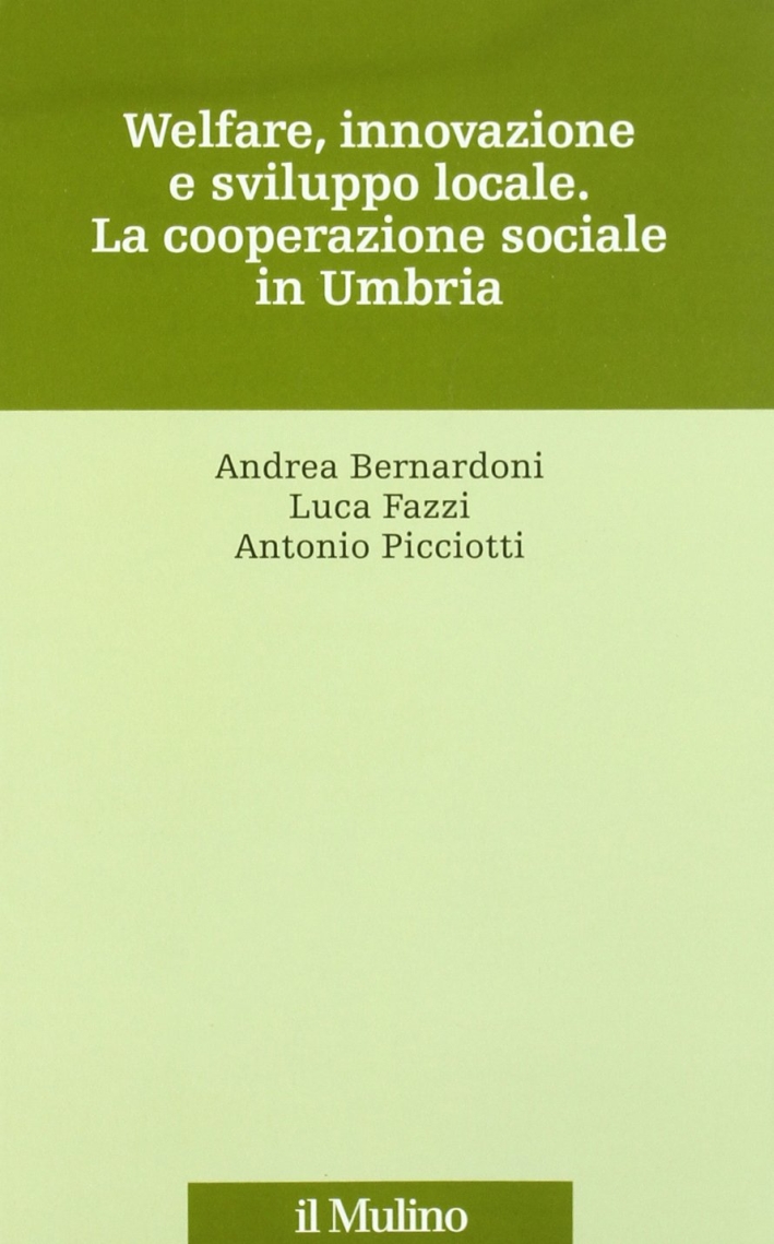 Welfare, innovazione e sviluppo locale. La cooperazione sociale in Umbria Welfare, innovazione e sviluppo locale. La cooperazione sociale in Umbria