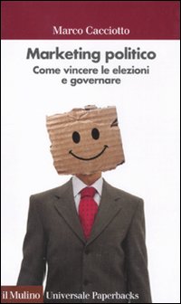 Marketing politico. Come vincere le elezioni e governare Marketing politico. Come vincere le elezioni e governare