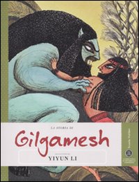 La storia di Gilgamesh raccontata da Yiyun Li. Ediz. illustrata La storia di Gilgamesh raccontata da Yiyun Li. Ediz. illustrata