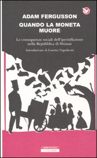 Quando la moneta muore. Le conseguenze sociali dell'iperinflazione nella Repubblica di Weimar Quando la moneta muore. Le conseguenze sociali dell'iperinflazione nella Repubblica di Weimar