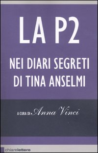 La P2 nei diari segreti di Tina Anselmi La P2 nei diari segreti di Tina Anselmi