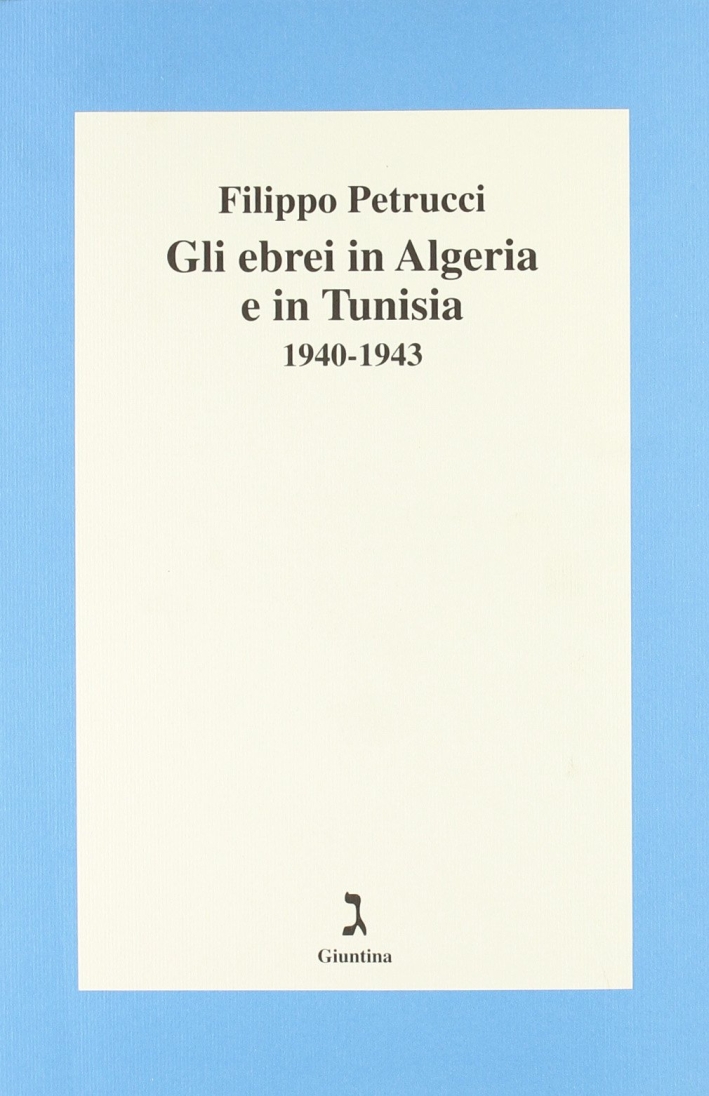 Gli ebrei in Algeria e Tunisia 1940-1943 Gli ebrei in Algeria e Tunisia 1940-1943