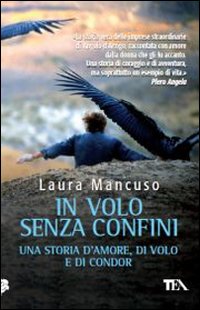 In volo senza confini. Una storia d'amore, di volo e di condor In volo senza confini. Una storia d'amore, di volo e di condor