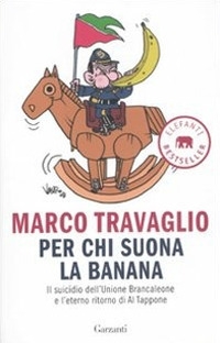 Per chi suona la banana. Il suicidio dell'Unione Brancaleone e l'eterno ritorno di Al Tappone Per chi suona la banana. Il suicidio dell'Unione Brancaleone e l'eterno ritorno di Al Tappone