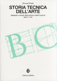 Storia tecnica dell'arte. Materiali e metodi della pittura e della scultura (secc. V-XIX)