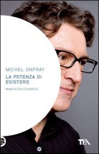 La potenza di esistere. Manifesto edonista La potenza di esistere. Manifesto edonista