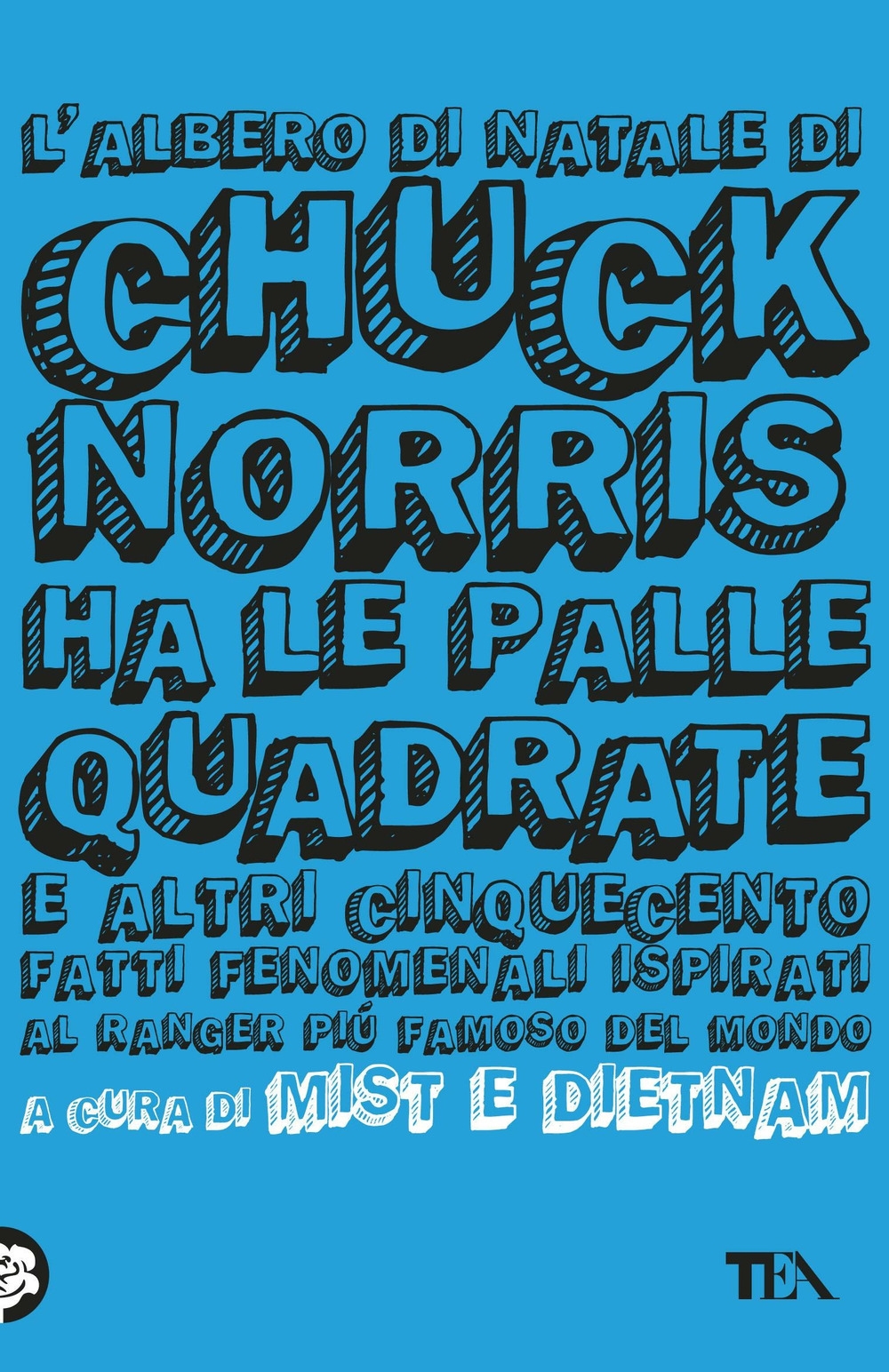 L'albero di Natale di Chuck Norris ha le palle quadrate e altri cinquecento fatti fenomenali ispirati al ranger più famoso del mondo L'albero di Natale di Chuck Norris ha le palle quadrate e altri cinquecento fatti fenomenali ispirati al ranger più famoso del mondo
