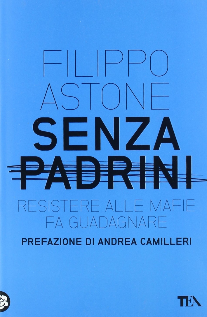 Senza padrini. Resistere alla mafia fa guadagnare Senza padrini. Resistere alla mafia fa guadagnare