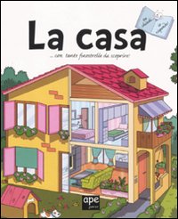 La casa. Tu chiedi... io rispondo! Ediz. illustrata La casa. Tu chiedi... io rispondo! Ediz. illustrata